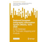 Regional European Geographic Information System (REGIS), 1870-2020: A GIS Database for Thematic Mapping and Analysis (SpringerBriefs in Geography)