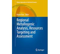 Regional Metallogenic Analysis, Resources Targeting and Assessment: 26 (Modern Approaches in Solid Earth Sciences, 26)