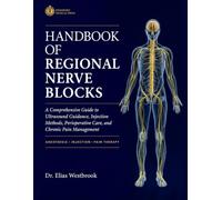 Regional Nerve Blocks in Anesthesia and Pain Therapy: Comprehensive Techniques for Ultrasound Guidance, Injection Methods, Perioperative Care, and Chronic Pain Management.