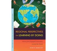 Regional Perspectives on Learning by Doing: Stories from Engaged Universities around the World (Transformations in Higher Education)