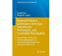 Regional Pollution Governance: Detection, Transmission Mechanisms, and Sustainable Remediation: Selected Papers of the 2025 5th International ... 2025) (Environmental Science and Engineering)