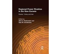 Regional Power Rivalries in the New Eurasia: Russia, Turkey and Iran