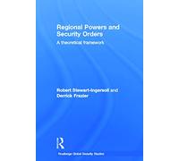 Regional Powers and Security Orders: A Theoretical Framework (Routledge Global Security Studies)