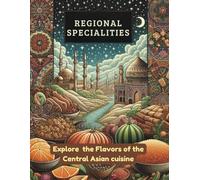 Regional Specialties: Explore the Flavors of the Central Asian cuisine