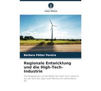 Regionale Entwicklung und die High-Tech-Industrie: Die Perspektiven und der Bedarf der High-Tech-Industrie aus der Sicht des regionalen Marktes von Santa Maria - RS