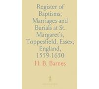 Register of Baptisms, Marriages and Burials at St. Margaret's, Toppesfield, Essex, England, 1559-1650: Some Account of the Parish