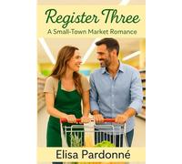 Register Three: A Small Town Market Romance (Life Inspiring Informative eBooks by Steve Pardonne)