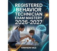 Registered Behavior Technician Exam Mastery 2026-2027: Comprehensive ABA Training Manual with Applied Practice and Real-World Scenarios to Ace RBT Test