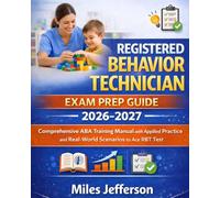 Registered Behavior Technician Exam Prep Guide 2026-2027: Comprehensive ABA Training Manual with Applied Practice and Real-World Scenarios to Ace RBT Test