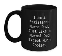 Registered Nurse Gifts from Men Friends to Family - I Am A Registered Nurse Dad Black Coffee Mug, 11oz, Christmas Unique Gifts