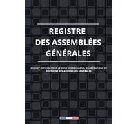 Registre Assemblées Générales: 120 Feuillets numérotés A4, Carnet officiel pour le suivi des réunions, délibérations et décisions des Assemblées Générales