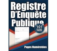 Registre d’Enquête Publique - Pages Numérotées: 101 fiches avec index, avis du commissaire-enquêteur, grand format 21,59 × 27,94 cm, mise en page lisible