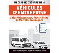 Registre d’Entretien des Véhicules d’Entreprise - Suivi Maintenance, Réparations & Contrôles Techniques: Carnet professionnel de gestion de flotte - ... sécurité & conformité réglementaire