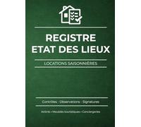 Registre d’état des lieux pour locations saisonnières: Entrée et sortie du logement - Checklists, observations et signatures pour locations courte ... Gestion & Suivi des Locations Saisonnières)
