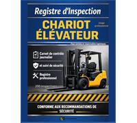 Registre d’Inspection Chariot Élévateur: Registre d’Inspection Chariot Élévateur Carnet de contrôle journalier et suivi de sécurité