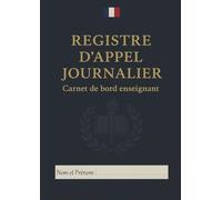 Registre d'Appel Journalier: Cahier de présence des élèves pour les professeurs des écoles, collèges et lycées | 111 pages, 40 noms par page, A4 (21x29,7 cm)
