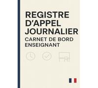 Registre d'Appel Journalier: Cahier de présence des élèves pour les professeurs des écoles, collèges et lycées | 111 pages, 40 noms par page, A4 (21x29,7 cm)