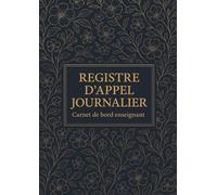 Registre d'Appel Journalier: Cahier de présence des élèves pour les professeurs des écoles, collèges et lycées | 111 pages, 40 noms par page, A4 (21x29,7 cm)