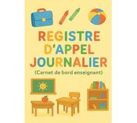 Registre d'Appel Journalier: Cahier de présence des élèves pour les professeurs des écoles, collèges et lycées | 111 pages, 40 noms par page, A4 (21x29,7 cm)