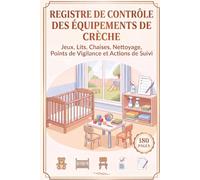Registre de Contrôle des Équipements de Crèche: Jeux, Lits, Chaises, Nettoyage, Points de Vigilance et Actions de Suivi