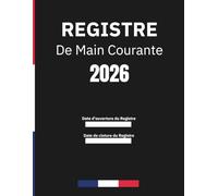 Registre de Main Courante securite: Journal de sécurité pour l'Enregistrement et suivi des agent de prévention et des événements relatifs à la ... | En conformité avec la législation française