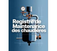 Registre de Maintenance des Chaudières: Carnet de suivi des entretiens, contrôles et réparations de chaudières - Conforme aux obligations de maintenance et sécurité.