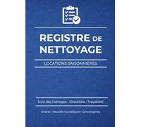 Registre de nettoyage pour locations saisonnières: Suivi des ménages, checklists et traçabilité pour meublés touristiques, Airbnb et conciergeries ... Gestion & Suivi des Locations Saisonnières)