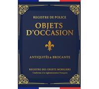 REGISTRE DE POLICE · OBJETS D’OCCASION · ANTIQUITÉS & BROCANTE · REGISTRE DES OBJETS MOBILIERS: Livre de police A4 obligatoire pour brocanteur, ... achats/dépôts, prix & règlement - R321