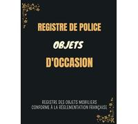 Registre de Police Objets d'Occasion , Livre de Police Brocanteur Antiquaire: Registre des Objets Mobiliers obligatoire pour Friperies, Dépôts Ventes, ... Antiquaire, Achat et Vente, 120 pages