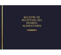 Registre de réception des denrées alimentaires: Conformité et traçabilité des livraisons alimentaires - Pour la restauration collective, commerciale et les établissements alimentaires