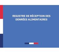 Registre de réception des denrées alimentaires: Conformité et traçabilité des livraisons alimentaires - Pour la restauration collective, commerciale et les établissements alimentaires