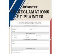 Registre de Réclamations et Plaintes: Carnet Professionnel de Suivi, Service Client, Gestion des Doléances et Observations - 120 Pages