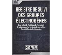 Registre De Suivi Des Groupes Électrogènes: Carnet De Suivi De L’Exploitation, De L’Entretien Et De La Maintenance Pour Une Gestion Structurée Et Une Traçabilité Complète Des Interventions