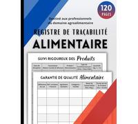 Registre de Traçabilité Alimentaire: Suivi de Plus de 500 Produits - Outil Pratique pour les Professionnels du Secteur Alimentaire | Format A4 - 120 ... Registres Professionnels et Administratifs)