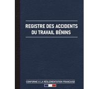 Registre des Accidents du Travail Bénins: Pour Entreprise -conforme à la réglementation - Grand Format A4