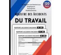 Registre des Accidents du Travail: Un livret pratique pour déclarer des accidents du travail bénins et graves, assurer le suivi et analyser les ... - plus de 110 rapports à remplir, Format A4
