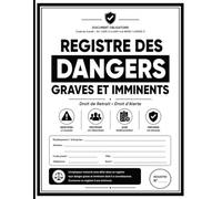 Registre des dangers graves et imminents: Droit de Retrait et Droit d'Alerte - Conforme au Code du Travail Art. L4131-2 à L4131-4 - Jusqu’à 346 signalements enregistrables