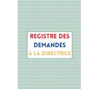 REGISTRE DES DEMANDES À LA DIRECTRICE: Un outil pour alléger la charge mentale et fluidifier la communication (Les outils du directeur d'école)