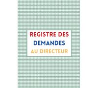 REGISTRE DES DEMANDES AU DIRECTEUR: Un outil pour alléger la charge mentale et fluidifier la communication (Les outils du directeur d'école)