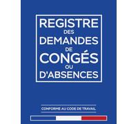 Registre des Demandes de Congés ou d'Absences: Formulaires complets pour une gestion et un suivi simplifiés des absences: Carnet professionnel pour ... Format 21.6 cm x 27.9 cm | (Les Registres)