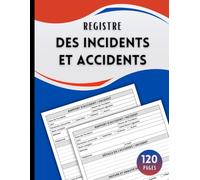 Registre des Incidents et Accidents: Cahier de sécurité destiné aux établissements recevant du public - entreprises, écoles, restaurants, bureaux et ... Registres Professionnels et Administratifs)