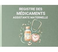 Registre des médicaments Assistante Maternelle: Suivi structuré des soins et médicaments - Traçabilité complète des enfants accueillis