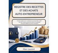 REGISTRE DES RECETTES ET DES ACHATS AUTO-ENTREPRENEUR: Livre de compte 2-en-1 conforme aux normes 2026 / 2027 : Suivi des recettes, journal des achats ... trimestriel URSSAF pour Micro-Entreprise