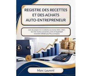REGISTRE DES RECETTES ET DES ACHATS AUTO-ENTREPRENEUR: Livre de compte 2-en-1 conforme aux normes 2026 / 2027 : Suivi des recettes, journal des achats ... trimestriel URSSAF pour Micro-Entreprise