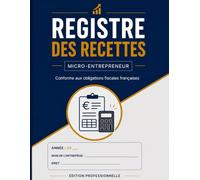 Registre des Recettes pour Micro-Entrepreneur: cahier de comptabilité obligatoire pour auto-entrepreneur et micro-entreprise. 100 pages, suivi chronologique des encaissements.