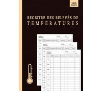 Registre des relevés de temperatures: Carnet de suivi et contrôle de frigos, restaurants, Surveillance d’hygiène alimentaire, cuisines et sécurité des installations réfrigérées