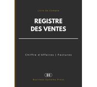 Registre des Ventes: Journal Comptable de Suivi des Ventes, Factures et Recettes | Livre de Compte pour la Gestion des Commandes et le Suivi du Chiffre d'Affaires