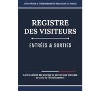 Registre des Visiteurs Entrées et Sorties | 2400 Visites à Enregistrer | Cahier de Suivi des Visiteurs pour ERP, Entreprises, Associations, Mairies | 120 pages à compléter | Format A4
