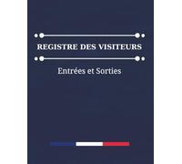 Registre des Visiteurs Entrées et Sorties : Cahier de Gestion et de Suivi des Visites en Entreprise, École, Bureau, ou Événement