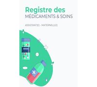 REGISTRE MÉDICAMENTS ET SOINS - ASSISTANT(E) MATERNEL(LE) | MAM: Le carnet indispensable pour suivre les traitements et soins des enfants en toute légalité - Conforme au décret 2021-1131